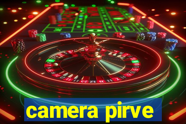 camera pirve